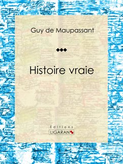 Histoire vraie (eBook, ePUB) - Ligaran; de Maupassant, Guy