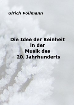 Die Idee der Reinheit in der Musik des 20. Jahrhunderts - Pollmann, Ulrich