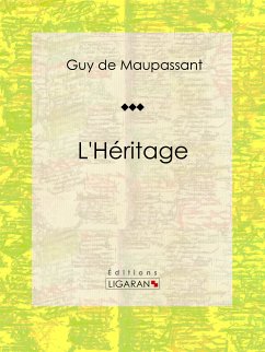 L'Héritage (eBook, ePUB) - Ligaran; de Maupassant, Guy