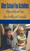 After School Fun Activities: Helping Kids and Teens Grow Healthy and Successful (eBook, ePUB) After School Fun Activities: Helping Kids and Teens Grow Healthy and Successful (eBook, ePUB)
