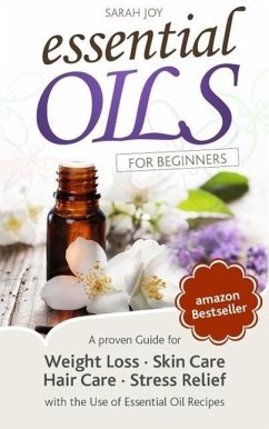 Essential Oils: A proven Guide for Essential Oils and Aromatherapy for Weight Loss, Stress Relief and a better Life (eBook, ePUB) - Joy, Sarah