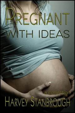 Pregnant with Ideas (Short Story Collections) (eBook, ePUB) - Stanbrough, Harvey Pregnant with Ideas (Short Story Collections) (eBook, ePUB) - Stanbrough, Harvey
