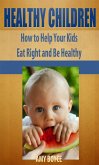 Healthy Children: How to Help Your Kids Eat Right and Be Healthy (eBook, ePUB)