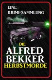 Die Alfred Bekker Herbstmorde: Eine Krimi Sammlung (eBook, ePUB)