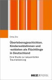 Überlebensgeschichten. Kindersoldatinnen und -soldaten als Flüchtlinge in Deutschland (eBook, PDF)