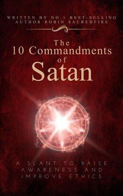 The 10 Commandments of Satan: A Slant to Raise Awareness and Improve Ethics (eBook, ePUB) - Sacredfire, Robin