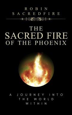 The Sacred Fire of the Phoenix: A Journey into the World Within (eBook, ePUB) - Sacredfire, Robin