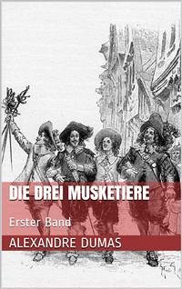 Die drei Musketiere - Erster Band (Illustriert) (eBook, ePUB) - Dumas, Alexandre