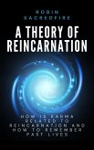 A Theory of Reincarnation: How is Karma Related to Reincarnation & How to Remember Past Lives (eBook, ePUB)