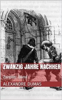 Zwanzig Jahre nachher - Zweiter Band (eBook, ePUB) - Dumas, Alexandre