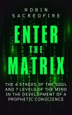 Enter the Matrix: The 4 Stages of the Soul and 7 Levels of the Mind in the Development of a Prophetic Conscience (eBook, ePUB)