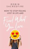 How to stop feeling lost in life and find what you love (eBook, ePUB)