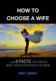 How to Choose a Wife: …and 8 facts that would make your father sick if he knew (eBook, ePUB)