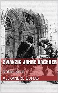 Zwanzig Jahre nachher - Dritter Band (eBook, ePUB) - Dumas, Alexandre