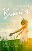 You Are Beautiful: Achieving All Your Dreams With Love (eBook, ePUB)