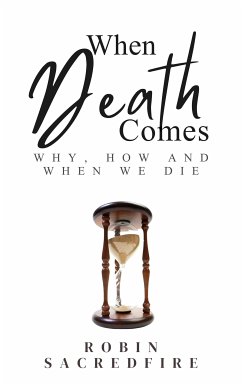 When Death Comes: Why, How and When We Die (eBook, ePUB) - Sacredfire, Robin