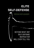 Elite Self-Defense: Beyond what any self-defense instructor will ever tell you (eBook, ePUB)