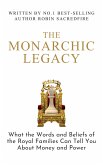 The Monarchic Legacy: What the Words and Beliefs of the Royal Families Can Tell You About Money and Power (eBook, ePUB)