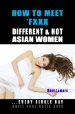 How to Meet & Fxxx Different & Hot Asian Women: ...Every Single Day Until Your Balls Hurt (eBook, ePUB)