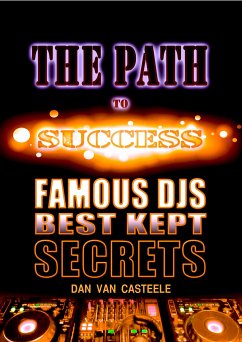 The Path to Success: Famous DJs Best Kept Secrets (eBook, ePUB) - Van Casteele, Dan