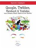 Google, Twitter, Facebook e Youtube: 1000 Dreams, Music Stars e Love Stories (eBook, ePUB)