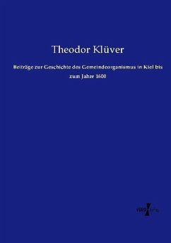 Beiträge zur Geschichte des Gemeindeorganismus in Kiel bis zum Jahre 1600 - Klüver, Theodor