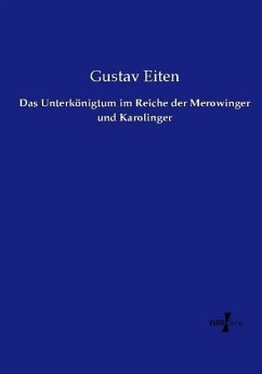 Das Unterkönigtum im Reiche der Merowinger und Karolinger - Eiten, Gustav