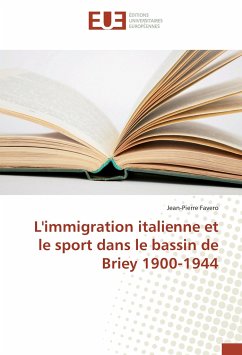 L'immigration italienne et le sport dans le bassin de Briey 1900-1944 - Favero, Jean-Pierre