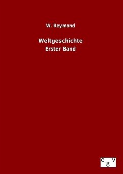 Weltgeschichte - Reymond, W.