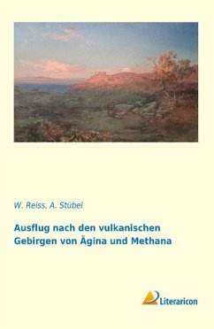 Ausflug nach den vulkanischen Gebirgen von Ägina und Methana - Reiss, W.;Stübel, A.