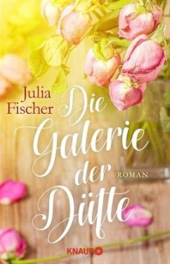 Die Galerie der Düfte - Fischer, Julia