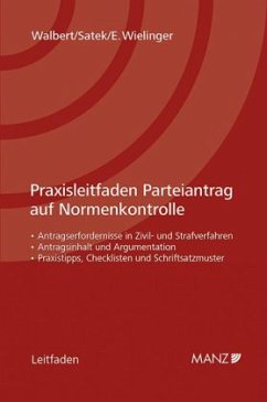 Praxisleitfaden Parteiantrag auf Normenkontrolle - Walbert, Michael;Wielinger, Elisabeth;Satek, Anna Michaela