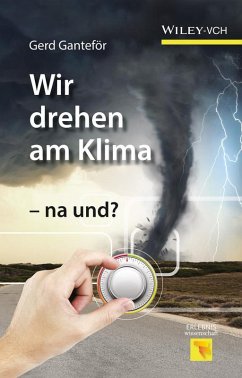 Wir drehen am Klima - na und? (eBook, ePUB) - Ganteför, Gerd