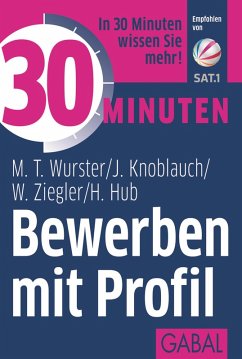 30 Minuten Bewerben mit Profil (eBook, PDF) - Wurster, Michael T.; Knoblauch, Jörg; Ziegler, Werner; Hub, Hanns