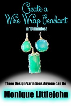 Create a Wire Wrap Pendant in 10 minutes! (eBook, ePUB) - Littlejohn, Monique