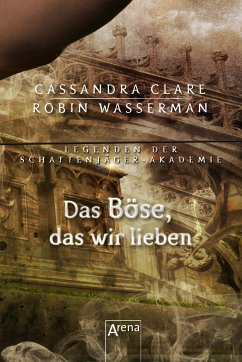 Das Böse, das wir lieben / Legenden der Schattenjäger-Akademie Bd.5 (eBook, ePUB) - Clare, Cassandra; Wasserman, Robin