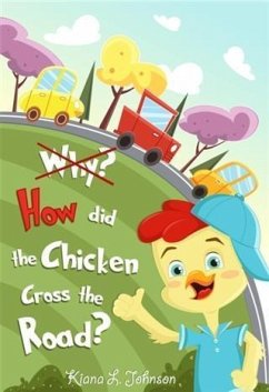 Why? How Did the Chicken Cross the Road? (eBook, ePUB) - Johnson, Kiana L.