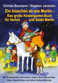 Ein bisschen so wie Martin - Das große Kindergarten-Buch für Herbst und Sankt Martin (eBook, PDF) - Baumann, Christa; Janetzko, Stephen