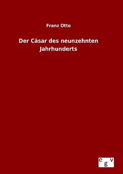 Der Cäsar des neunzehnten Jahrhunderts - Otto, Franz