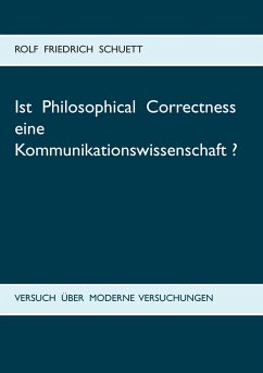 Ist Philosophical Correctness eine Kommunikationswissenschaft? - Schuett, Rolf Friedrich