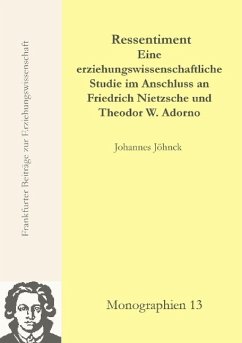 Ressentiment - Eine erziehungswissenschaftliche Studie im Anschluss an Friedrich Nietzsche und Theodor W. Adorno - Jöhnck, Johannes