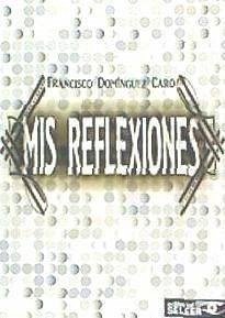 Mis reflexiones - Domínguez Caro, Francisco