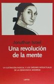 Una revolución de la mente : la Ilustración radical y los orígenes intelectuales de la democracia moderna