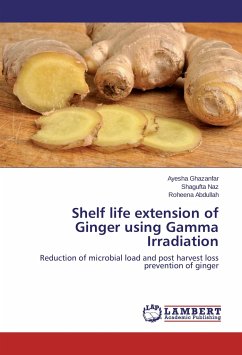 Shelf life extension of Ginger using Gamma Irradiation - Ghazanfar, Ayesha;Naz, Shagufta;Abdullah, Roheena