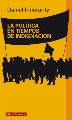 La política en tiempos de indignación - Innerarity, Daniel