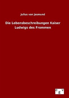 Die Lebensbeschreibungen Kaiser Ludwigs des Frommen - Jasmund, Julius von