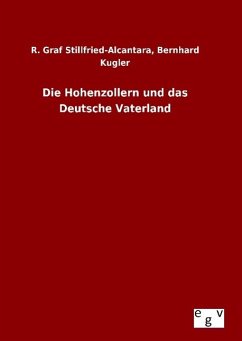 Die Hohenzollern und das Deutsche Vaterland - Stillfried-Alcantara, R. Graf