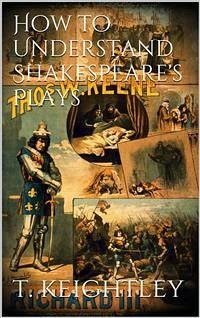 How to understand Shakespeare's plays (eBook, ePUB) - Keightley, Thomas