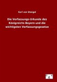 Die Verfassungs-Urkunde des Königreichs Bayern und die wichtigsten Verfassungsgesetze