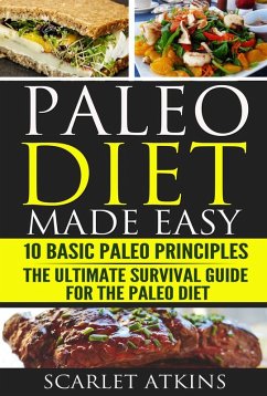 Paleo Diet Made Easy: 10 Basic Paleo Principles & The Ultimate Survival Guide for the Paleo Diet (All about the Paleo Diet, #3) (eBook, ePUB) - Atkins, Scarlet